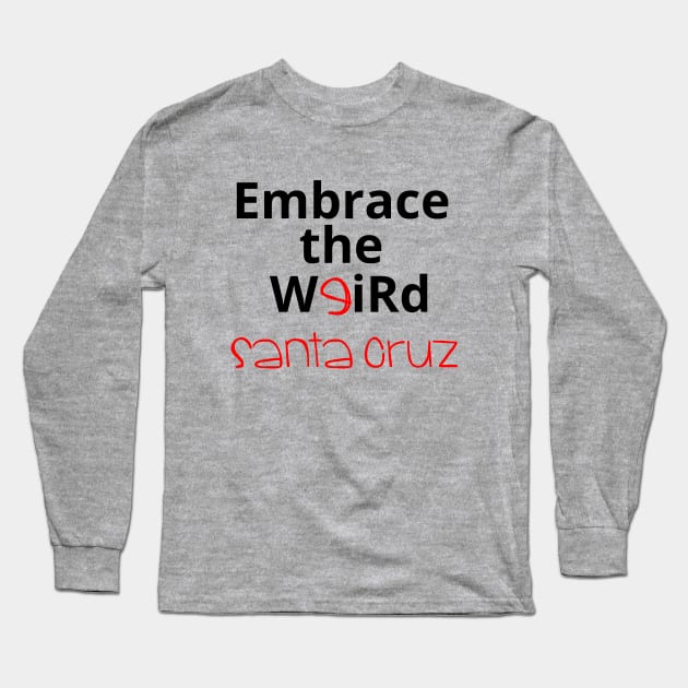 Embrace the Weird: Santa Cruz Long Sleeve T-Shirt by kikarose